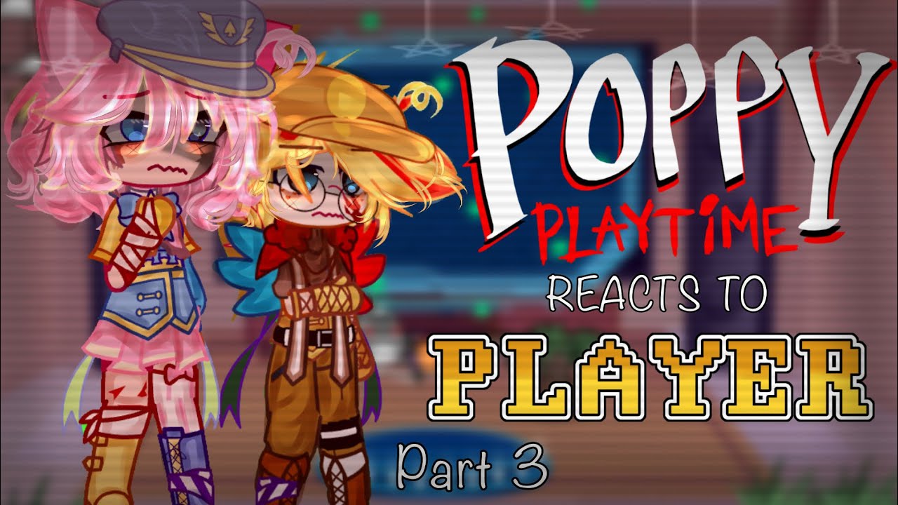 Poppy Playtime reacts to Player || 6/? || NOT OG || MY AU ||