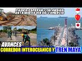 Avances Tren Maya y Corredor InterOceanico, Nueva ruta de comercio con Latinoamerica.