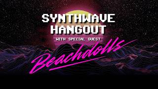 Synthwave Hangout with BEACHDOLLS!  - Ep. 84 - 07/11/2026 - Memory Design and Woren