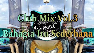 Club Mix Vol.3 - BAHAGIA ITU SEDERHANA(breaklatinremix)FULLBASS!!!