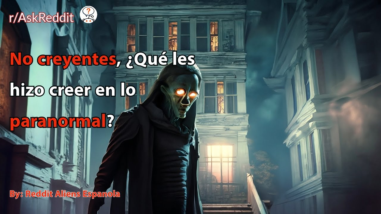 No creyentes, ¿Qué les hizo creer en lo paranormal?