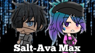 Salt-Ava Max/GLMV/galaxy gacha videos