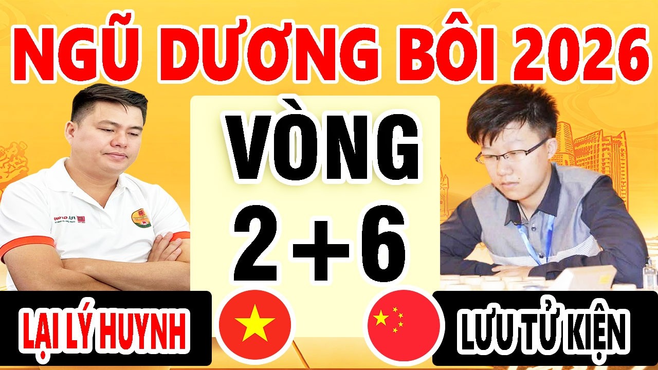 LƯỢT ĐI + LƯỢT VỀ | LẠI LÝ HUYNH ( VIỆT NAM ) VS LƯU TỬ KIỆN ( TRUNG QUỐC ) | NGŨ DƯƠNG BÔI 2026