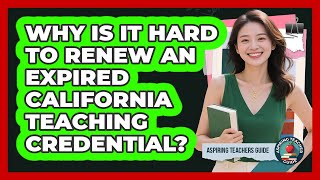 Why Is It Hard To Renew An Expired California Teaching Credential? - Aspiring Teacher Guide