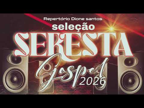 SERESTA GOSPEL ATUALIZADO 2026 REPERTÓRIOS DIONE SANTOS