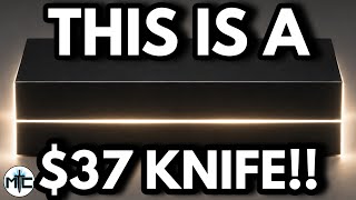 No Seriously, This Is A $37 Knife!