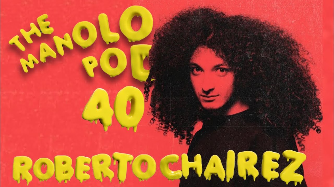 The Manolo Pod #40 - Ft ROBERTO CHAIREZ