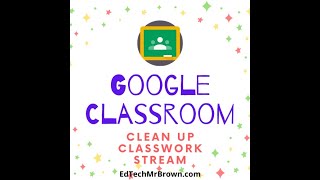 Clean Up Google Classroom Classwork Stream