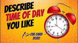 IELTS Speaking CUE CARD 2020 | Describe a time of the day you like