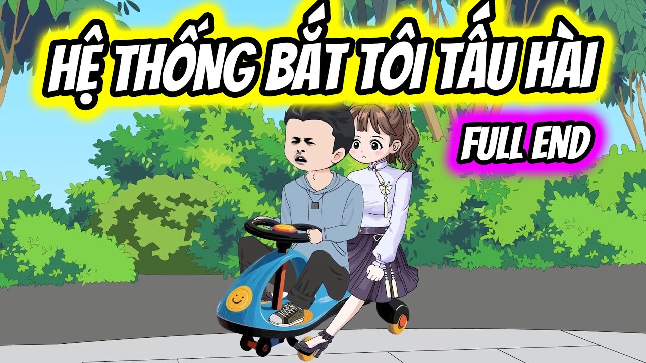(Full End) Hệ Thống Bắt Tôi Tấu Hài Cực Mạnh | Thiết Review