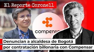 Denuncian a ALCALDESA DE BOGOTÁ por contratación billonaria con COMPENSAR | EL REPORTE CORONELL