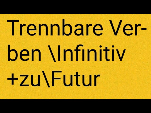 Trennbare Verben / Infinitiv +zu / Futur 