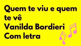 QUEM TE VIU E QUEM TE VÊ | VANILDA BORDIERI - COM LETRA