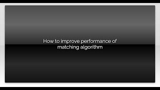 How to improve performance of matching algorithm
