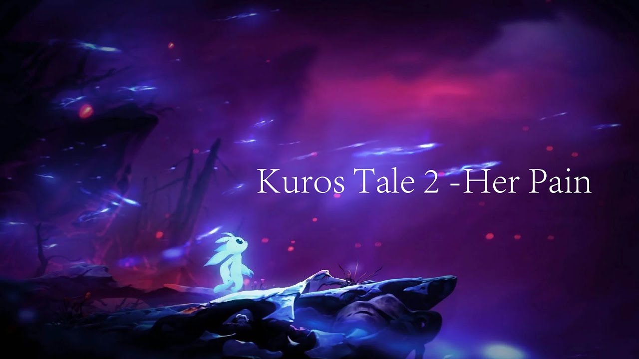 Kuro's Tale 2  Her Pain -  Ori And The Blind Fore