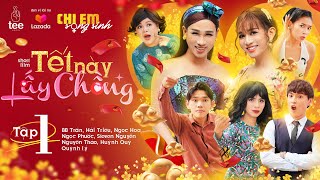 Hài Tết 2022 | Chị Em Song Sinh | Tết Này Lấy Chồng Tập 1| BB Trần, Hải Triều, Ngọc Phước, Ngọc Hoa