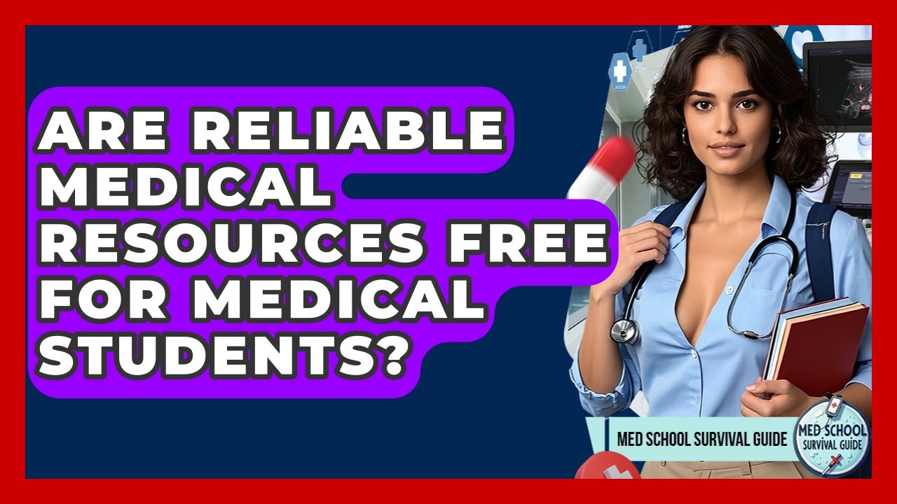 Are Reliable Medical Resources Free for Medical Students? | Med School Survival Guide