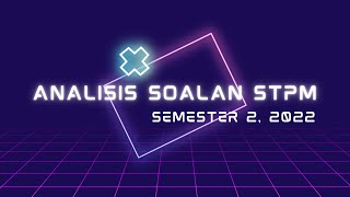 PENGAJIAN AM SEMESTER 2 *ANALISIS SOALAN STPM BAGI CALON SEMESTER 2, 2022*