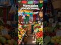 “Más que comida: los mercados de México y su misterio” #viralshorts #youtubeshorts