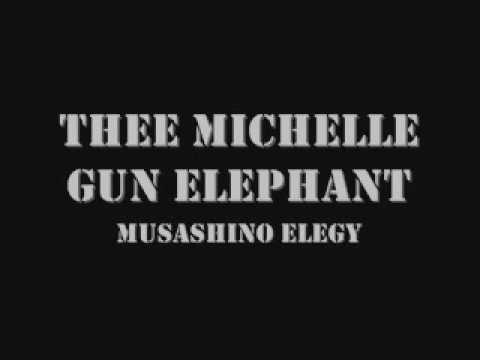 Thee Michelle Gun Elephant - Musashino Elegy