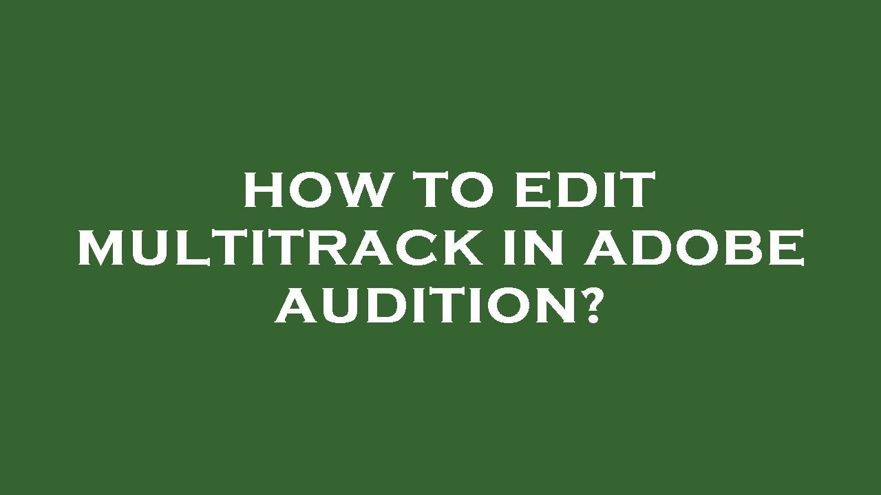 How to edit multitrack in adobe audition? - YouTube