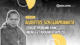 Albertus Soegijapranata: The Native Bishop Who Triggered the Revolution