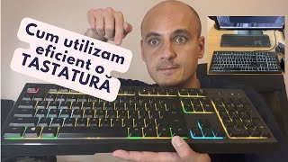 Cum utilizam eficient o tastatura???