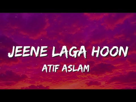 Jeene Laga Hoon Lyrics Atif Aslam Pehle Se Zyada Tumpe Marne Laga 