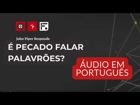 É pecado ou não falar palavrões? // John Piper Responde (DUBLADO)