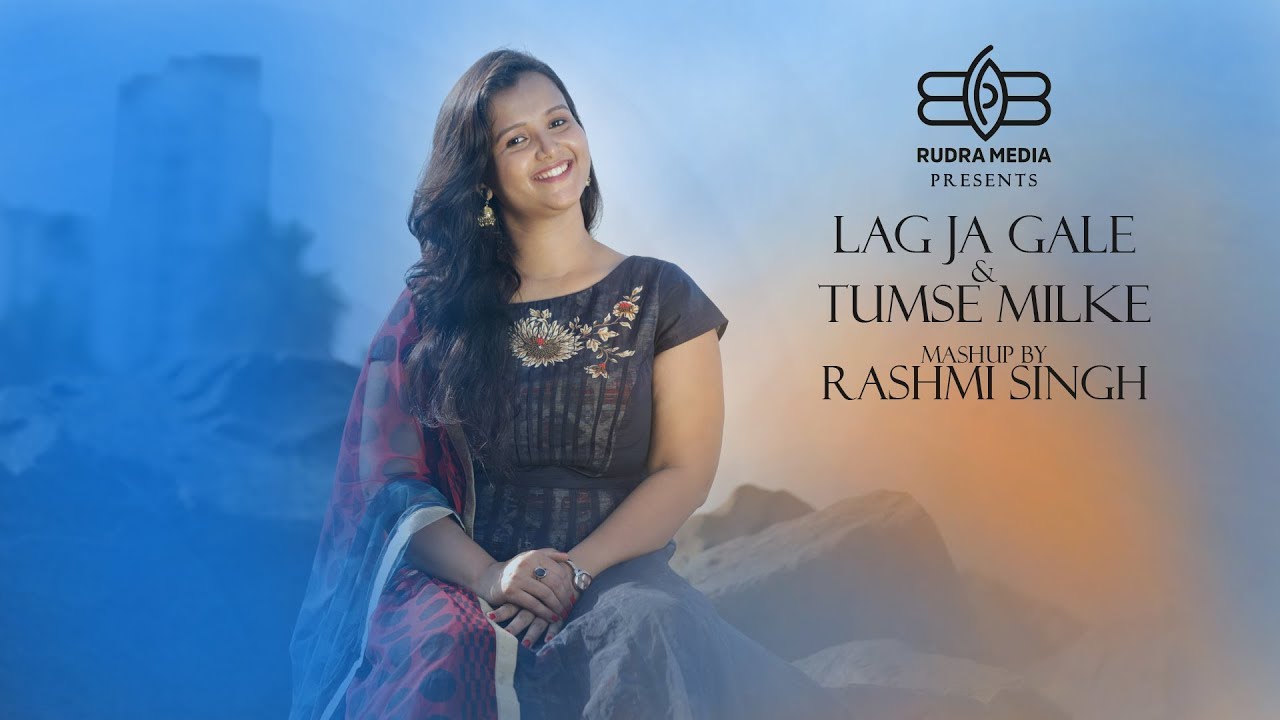 LAG JA GALE & TUMSE MILKE | MASHUP | RASHMI SINGH LAG JA GALE & TUMSE MILKE | MASHUP | RASHMI SINGH