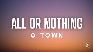 O-Town || All or Nothing ( lyrics ) @Musiclover0224