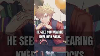 You wear knee high socks - Bakugou short