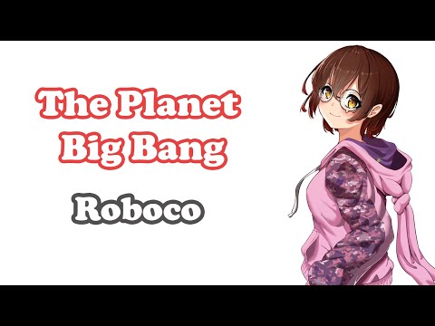 [Roboco] - ちきゅう大爆発 (The Planet Big Bang) / Pmarusama
