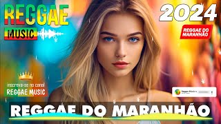 REGGAE DO MARANHÃO 2024 • Melhor Remix Internacional De Música Reggae • Reggae Remix 2024