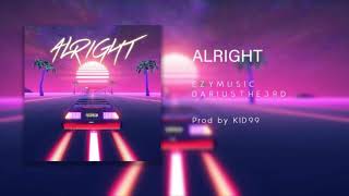 Ezy Music - ALRIGHT ft. Darius the 3rd (Prod. Kid99)