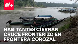 Habitantes cierran cruce fronterizo de Frontera Corozal como medida contra crimen organizado