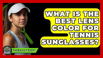 What Is The Best Lens Color For Tennis Sunglasses? - The Racket Xpert