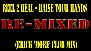 Reel 2 Real - Raise Your Hands(Erick 'More' Club Mix)