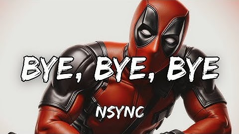 NSYNC- BYE BYE BYE (LYRICS) | DEADPOOL 3 SOUNDTRACK 