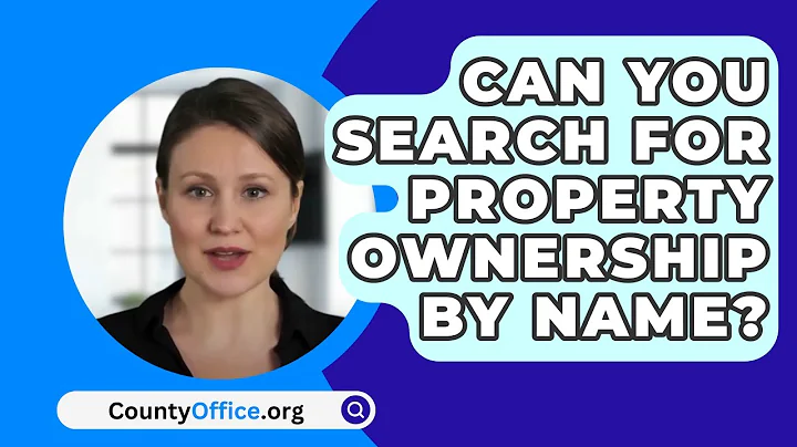 Can You Search For Property Ownership By Name? - CountyOffice.org