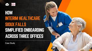 How Interim HealthCare Sioux Falls Simplified Healthcare Onboarding Across 3 Offices