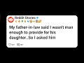 My father-in-law said I wasn't man enough to provide for his daughter..So I asked him #reddit