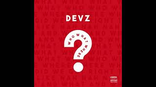 Devz - Who What Where
