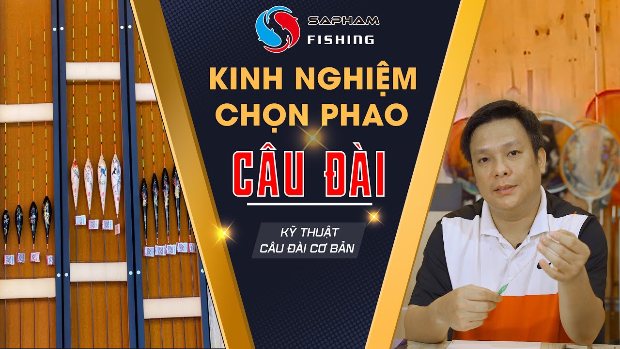 KỸ THUẬT CÂU ĐÀI CƠ BẢN - KINH NGHIỆM CHỌN PHAO khi... - youtube