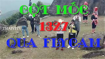 CỘT MỐC BIÊN GIỚI 1327 ĐẸP HÚT HỒN QUA ỐNG KÍNH FLYCAM | BÌNH LIÊU QUẢNG NINH | THÁIVITV