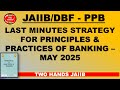 LAST MINUTES STRATEGY FOR PRINCIPLES AND PRACTICES OF BANKING MAY 2025 I PPB ITWO HANDS JAIIB I DBF