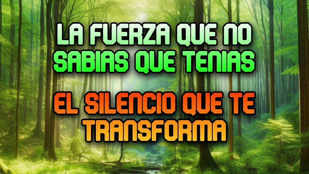 La Fuerza que no Sabias que Tenias [ El Silencio que te Transforma ...