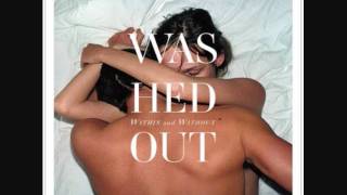 Washed Out - Amor Fati - Within and Without .