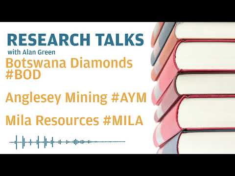 Research Talks - Botswana Diamonds #bod, Anglesey Mining #aym, Mila Resources #mila