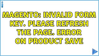 Magento: Invalid Form Key. Please refresh the page. error on product save (7 Solutions!!)